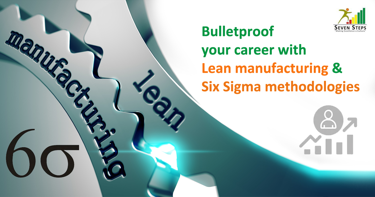 Bulletproof your career with Lean manufacturing and Six Sigma ...