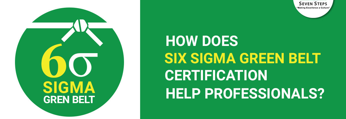 How Does Six Sigma Green Belt Certification Help Professionals